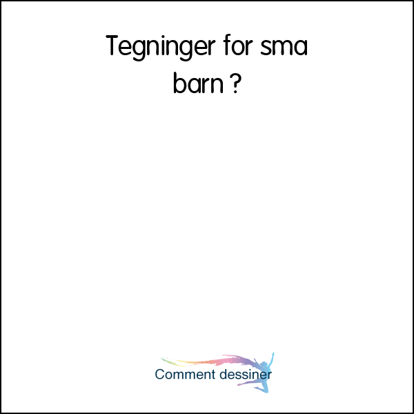 Tegninger for små barn